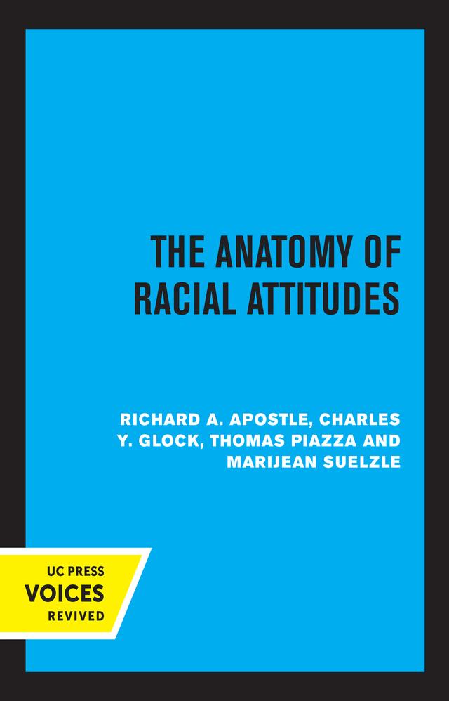 The Anatomy of Racial Attitudes by Charles Y. Glock, Marijean Suelzle, Richard A. Apostle, Thomas Piazza