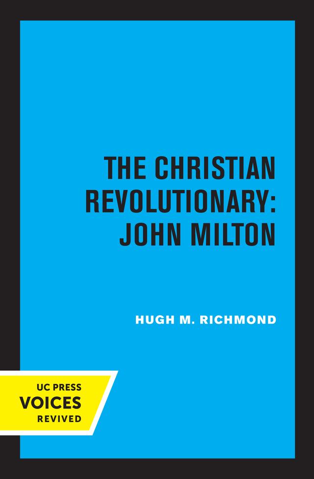 The Christian Revolutionary: John Milton by Hugh M. Richmond