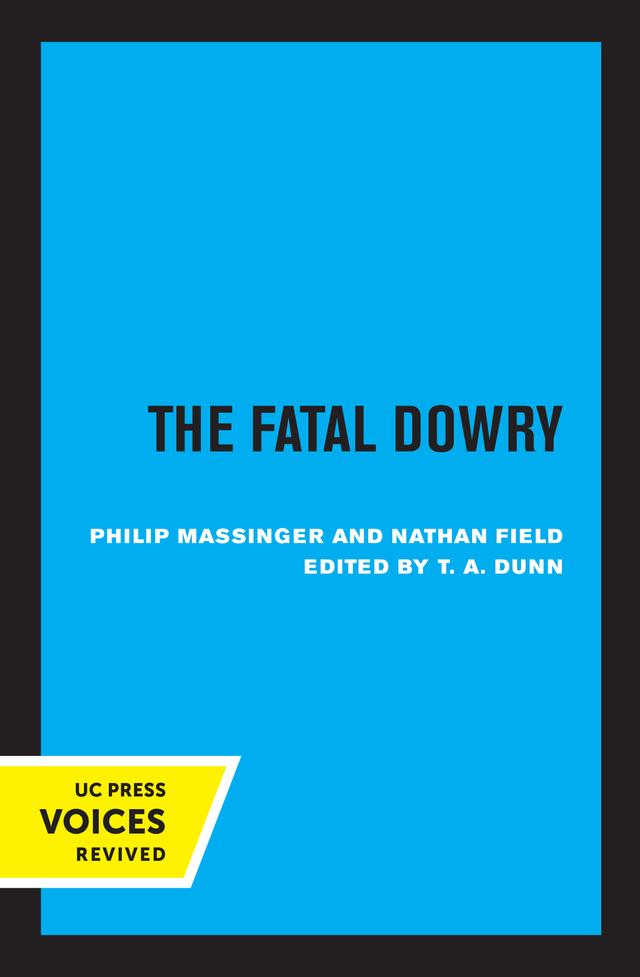 The Fatal Dowry by Nathan Field, Philip Massinger, T. A. Dunn