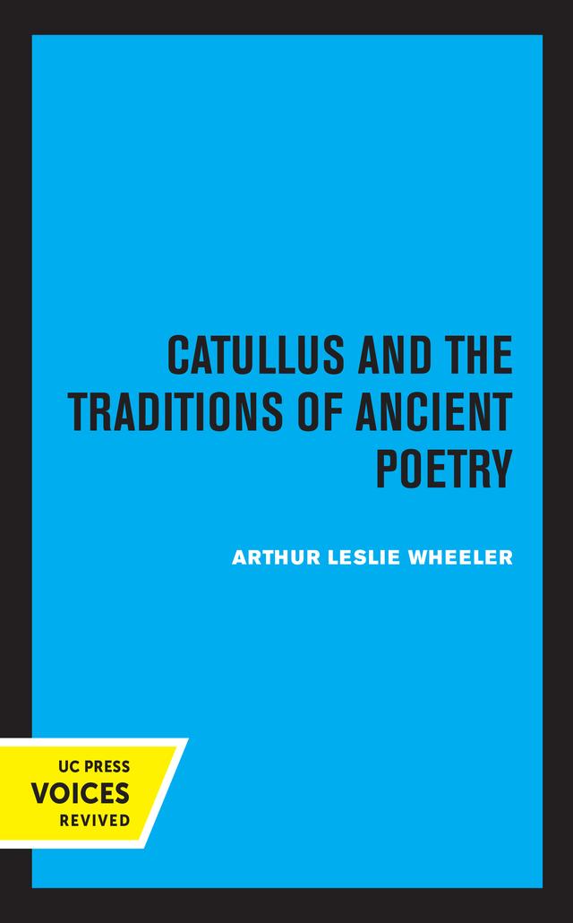 Catullus and the Traditions of Ancient Poetry by Arthur Leslie Wheeler