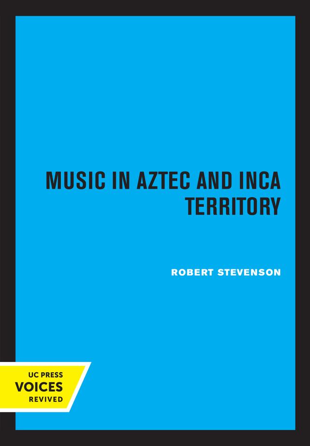 Music in Aztec and Inca Territory by Robert M. Stevenson