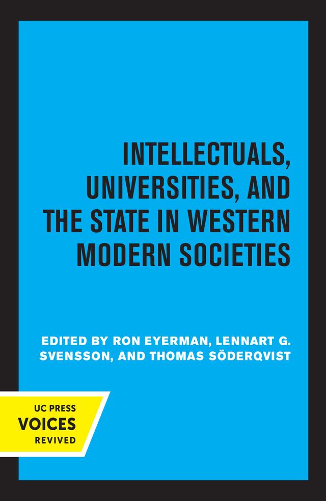 Intellectuals, Universities, and the State in Western Modern Societies by Lennart G. Svensson, Ron Eyerman, Thomas Söderqvist