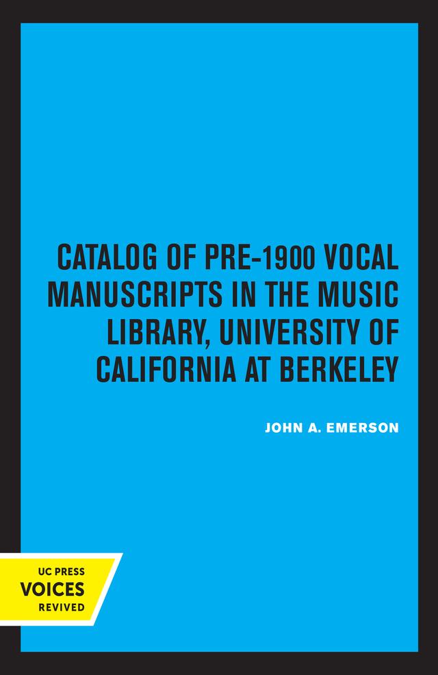 Catalog of Pre-1900 Vocal Manuscripts in the Music Library, University of California at Berkeley by John A. Emerson