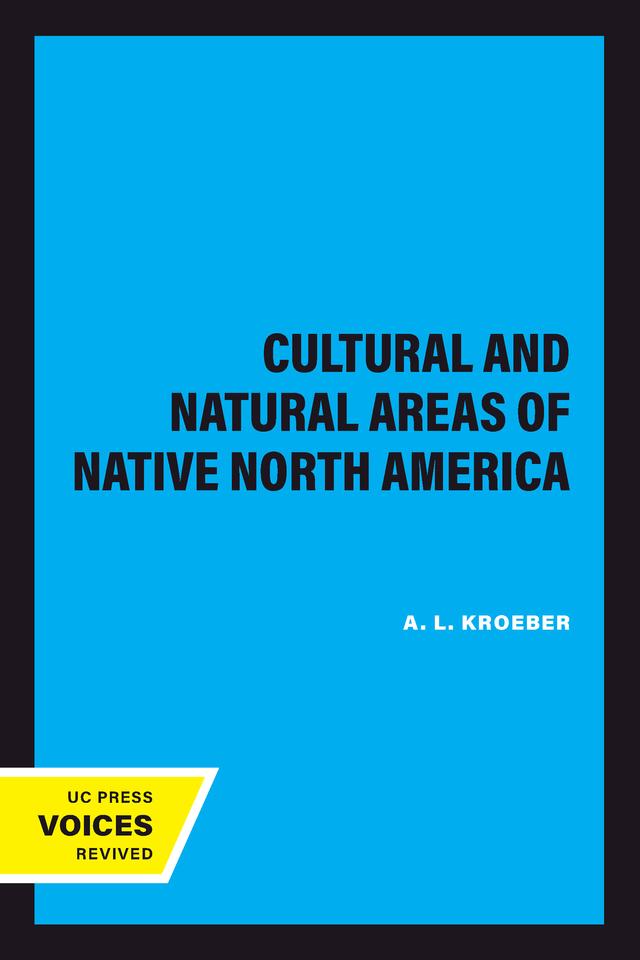 Cultural and Natural Areas of Native North America by A. L. Kroeber
