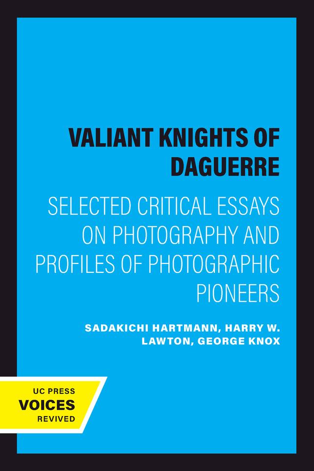The Valiant Knights of Daguerre by George Knox, Harry W. Lawton, Sadakichi Hartmann