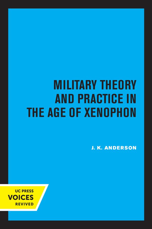 Military Theory and Practice in the Age of Xenophon by J. K. Anderson