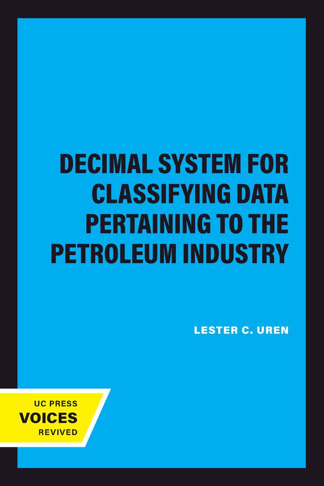 Decimal System for Classifying Data Pertaining to the Petroleum Industry by Lester C. Uren