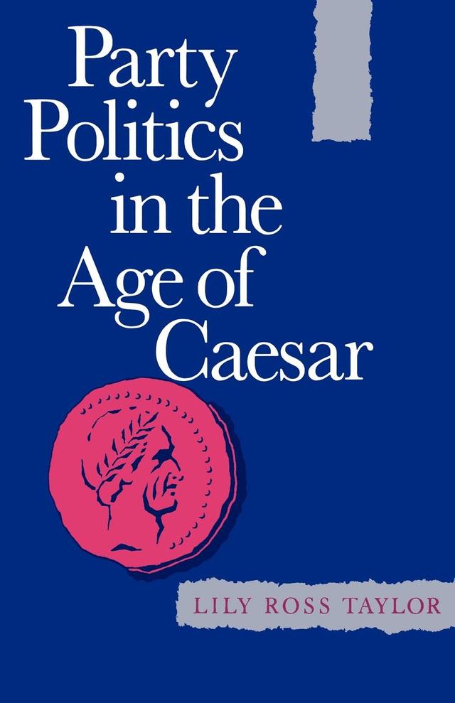 Party Politics in the Age of Caesar by Lily Ross Taylor