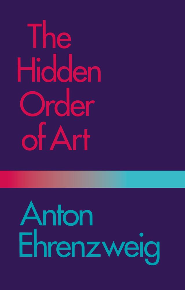 The Hidden Order of Art by Anton Ehrenzweig