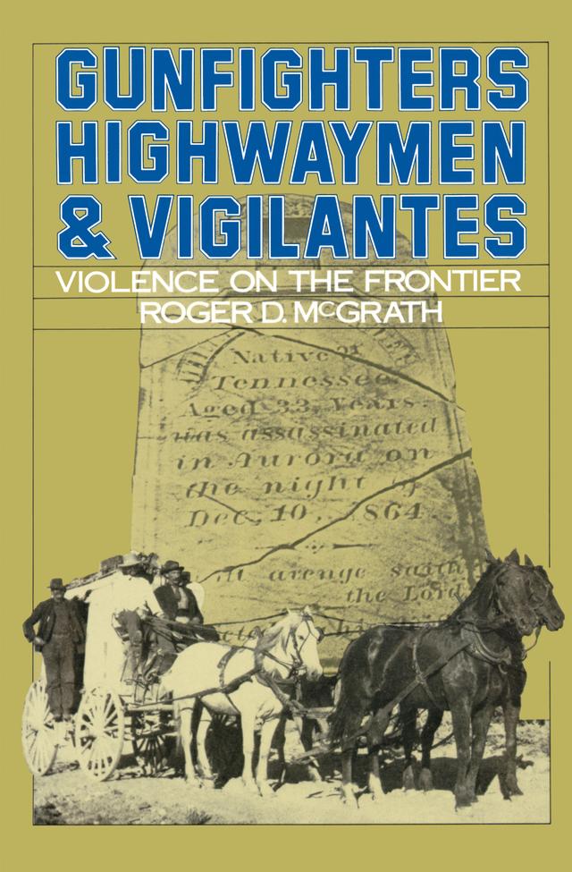 Gunfighters, Highwaymen, and Vigilantes by Roger D. McGrath