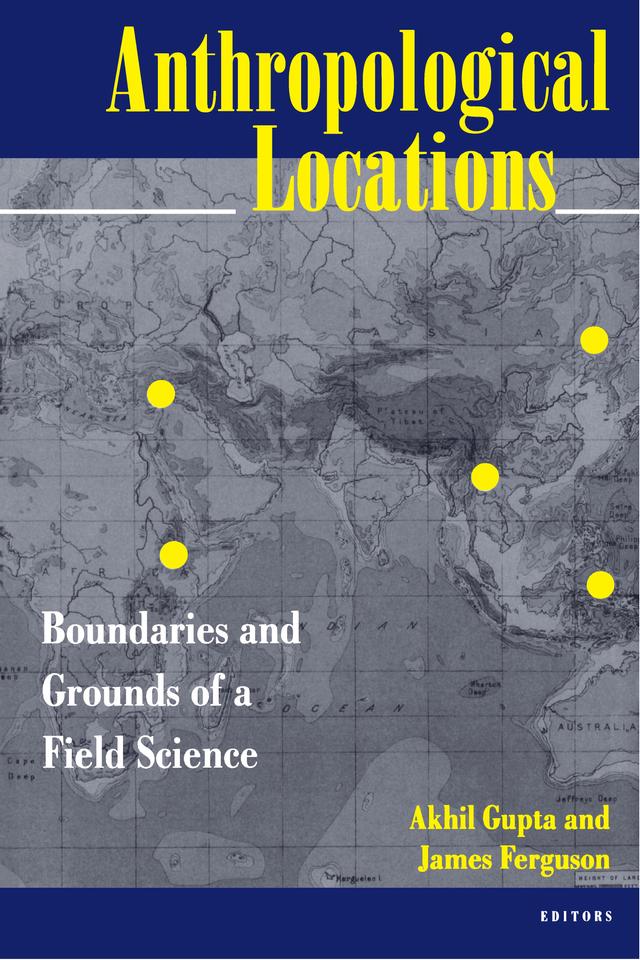 Anthropological Locations by Akhil Gupta, James Ferguson