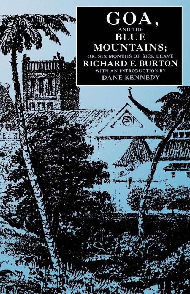 Goa, and the Blue Mountains; Or, Six Months of Sick Leave by Richard F. Burton