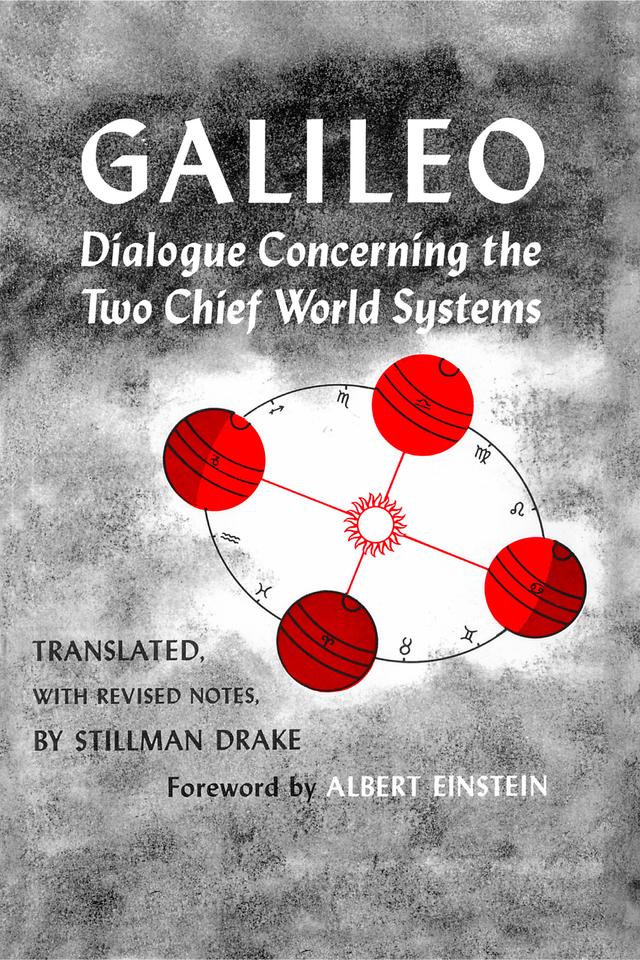 Dialogue Concerning the Two Chief World Systems, Ptolemaic and Copernican, Second Revised edition by Galileo Galilei
