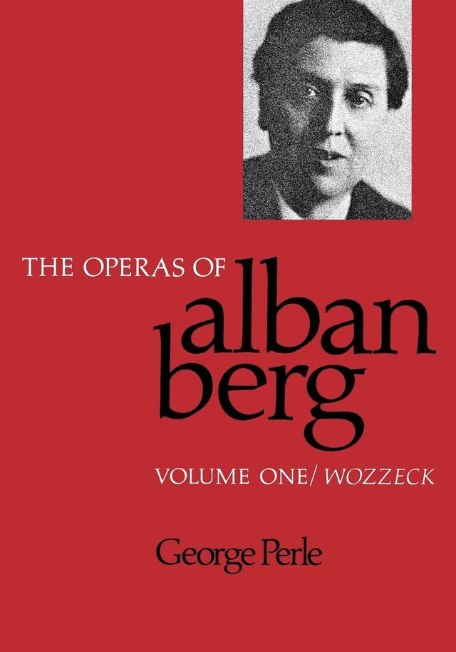 The Operas of Alban Berg, Volume I by George Perle