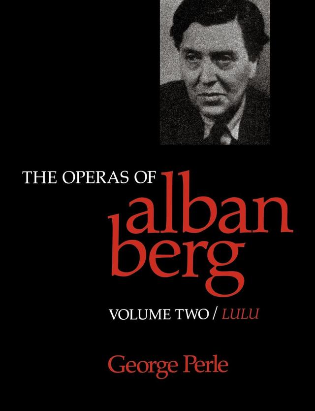 The Operas of Alban Berg, Volume II by George Perle