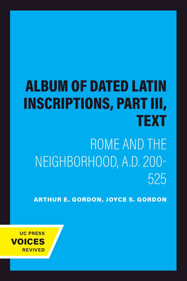 Album of Dated Latin Inscriptions, Part III, Text by Arthur E. Gordon