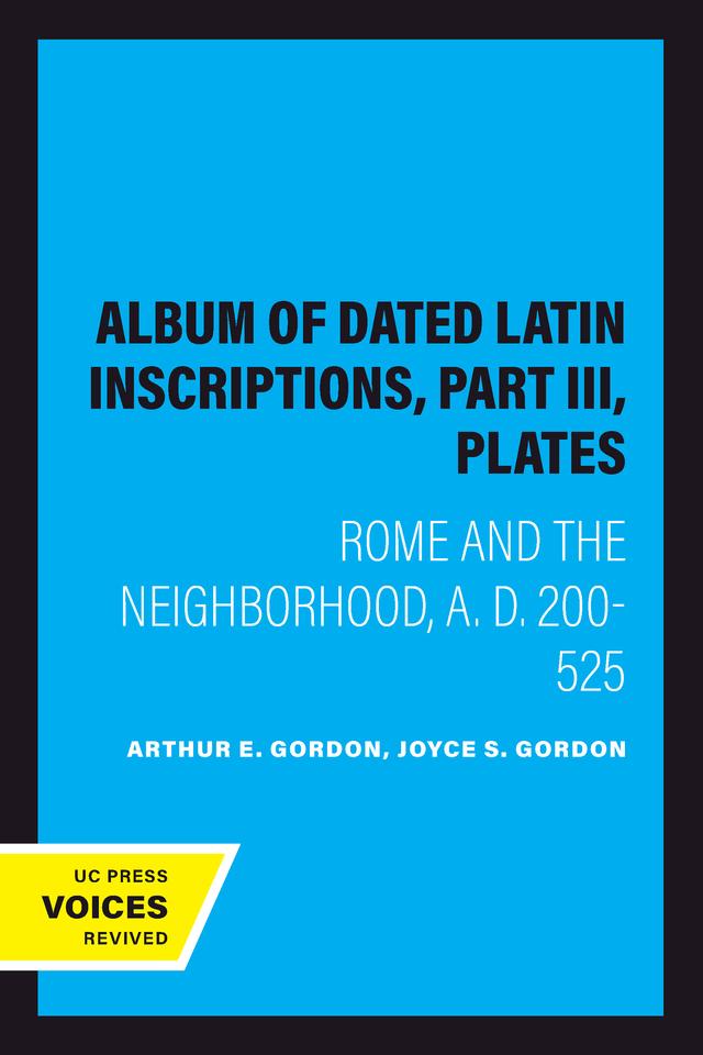 Album of Dated Latin Inscriptions, Part III, Plates by Arthur E. Gordon