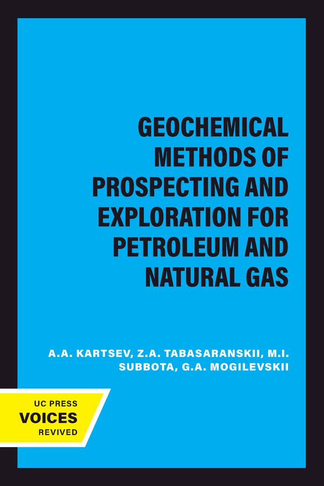 Geochemical Methods of Prospecting and Exploration for Petroleum and Natural Gas by A.A. Kartsev