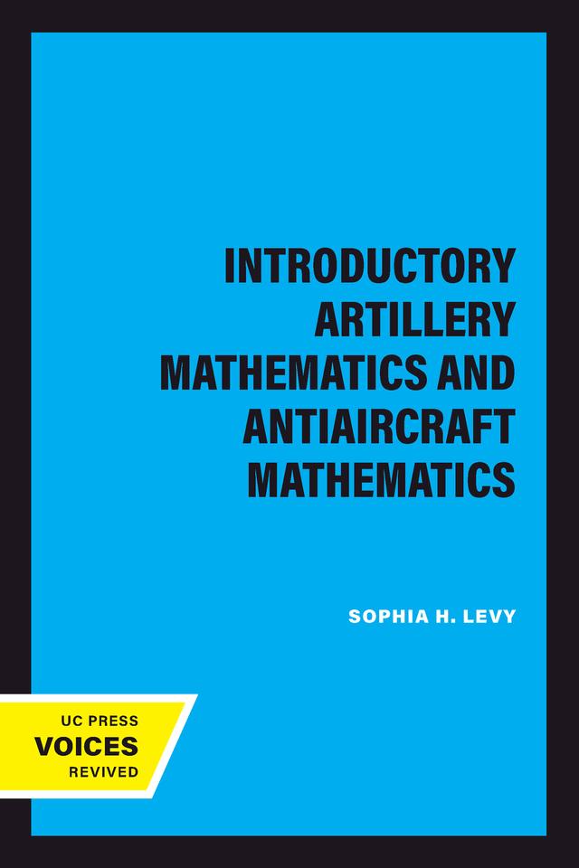 Introductory Artillery Mathematics and Antiaircraft Mathematics by Sophia H. Levy