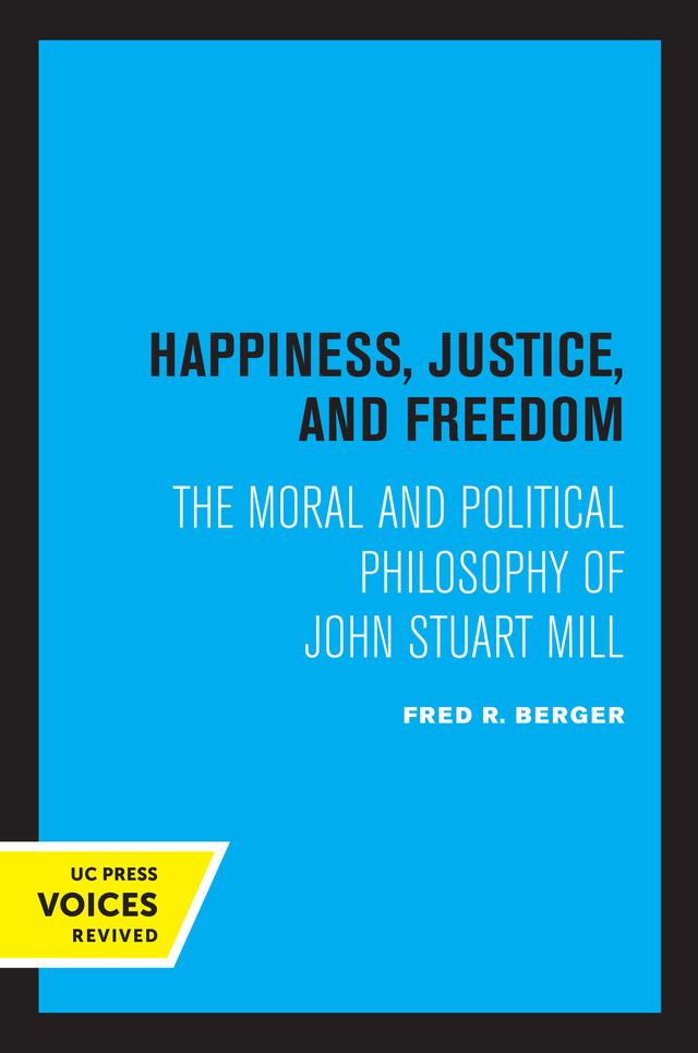 Happiness, Justice, and Freedom by Fred R. Berger