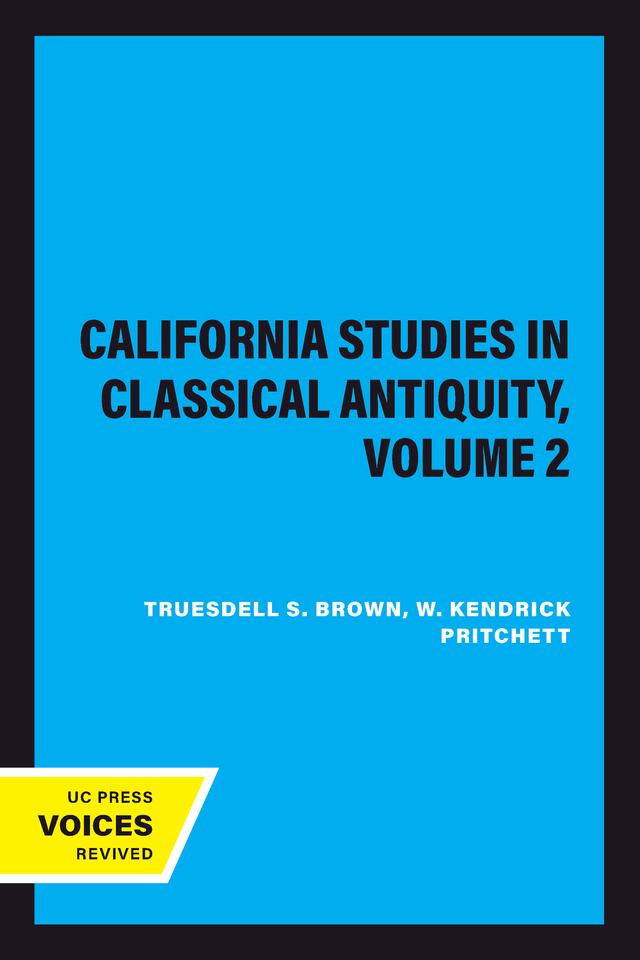California Studies in Classical Antiquity, Volume 2 by Truesdell S. Brown, W. Kendrick Pritchett