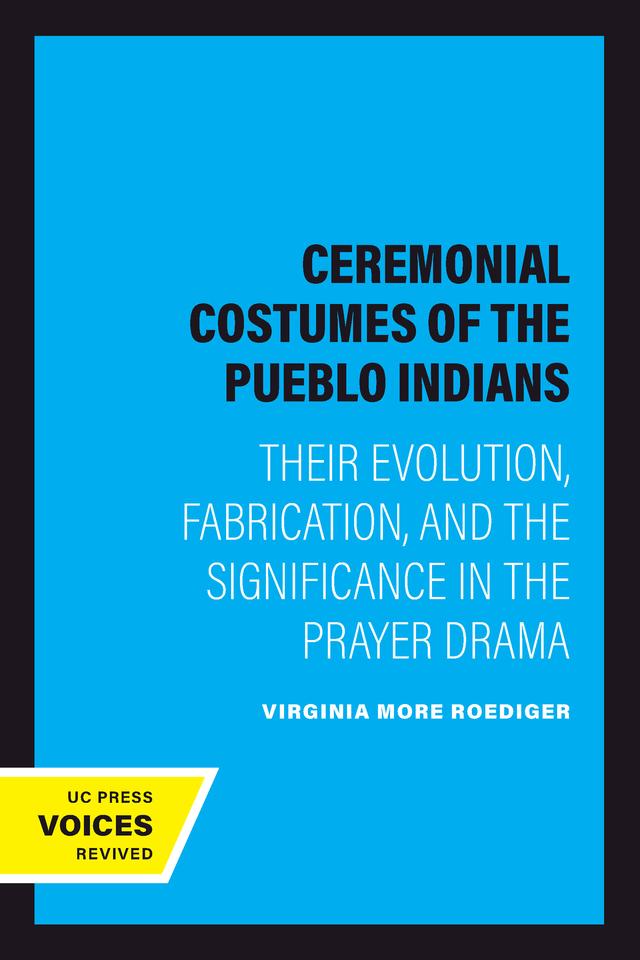Ceremonial Costumes of the Pueblo Indians by Virginia More Roediger