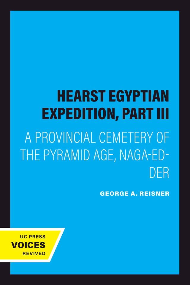 Hearst Egyptian Expedition, Part III by George A. Reisner