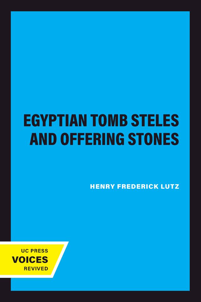 Egyptian Tomb Steles and Offering Stones by Henry Frederick Lutz