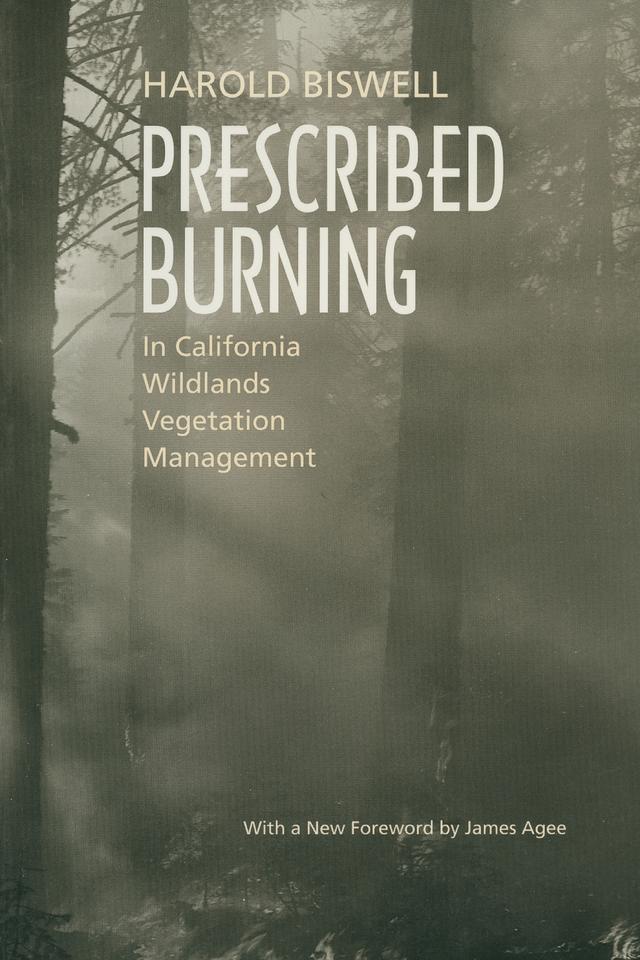 Prescribed Burning in California Wildlands Vegetation Management by Harold Biswell