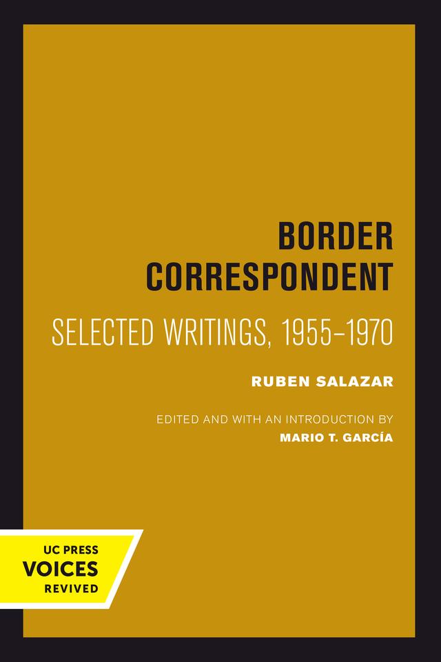 Border Correspondent by Mario T. García, Ruben Salazar