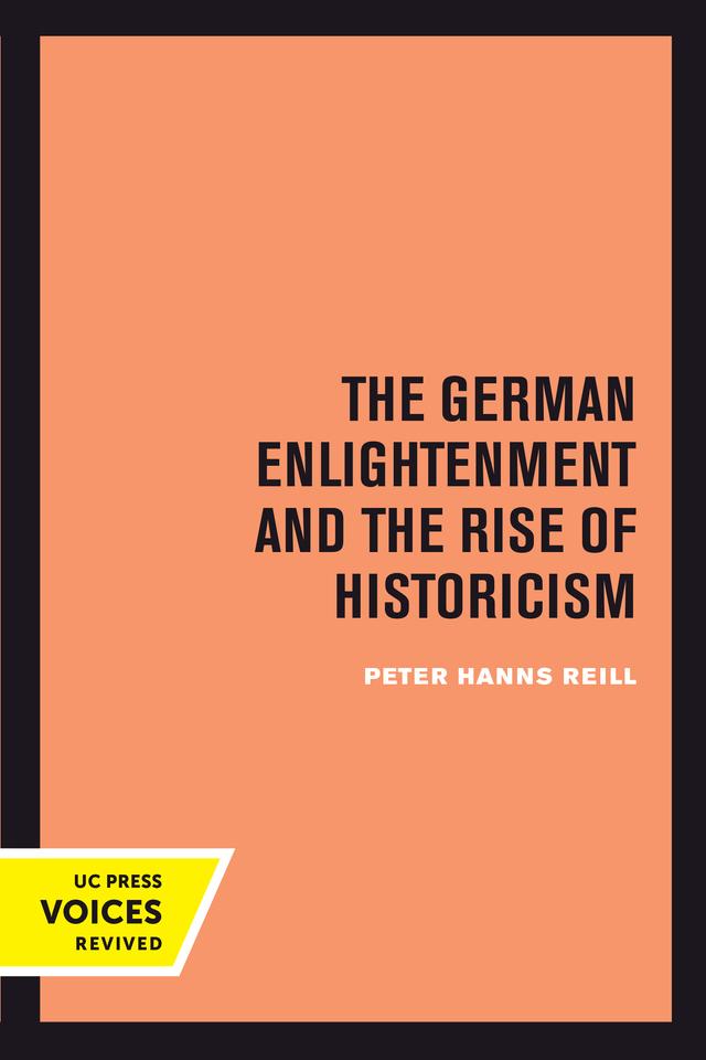 The German Enlightenment and the Rise of Historicism by Peter H. Reill