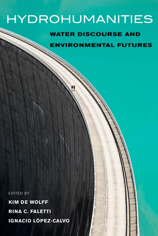 Hydrohumanities by Ignacio López-Calvo, Kim De Wolff, Rina C. Faletti
