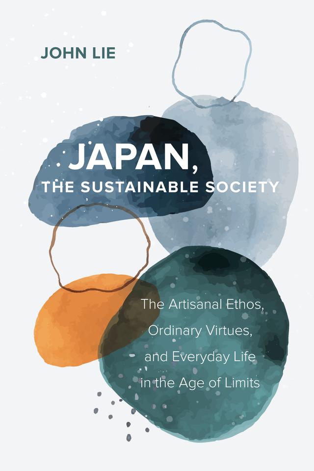 Japan, the Sustainable Society by John Lie