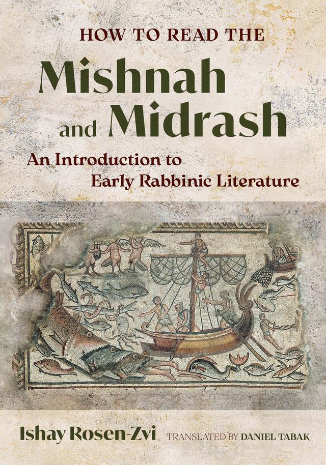 How to Read the Mishnah and Midrash by Ishay Rosen-Zvi
