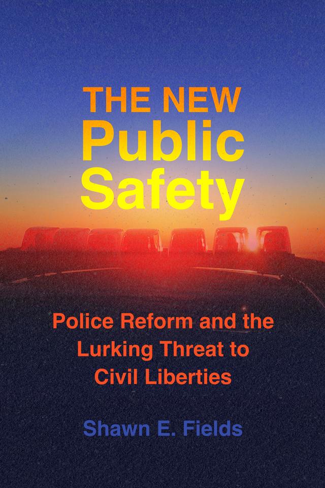 The New Public Safety by Shawn E. Fields
