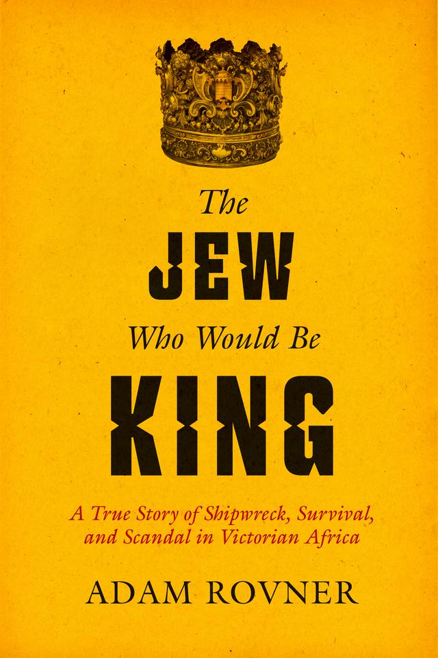 The Jew Who Would Be King by Adam Laurence Rovner