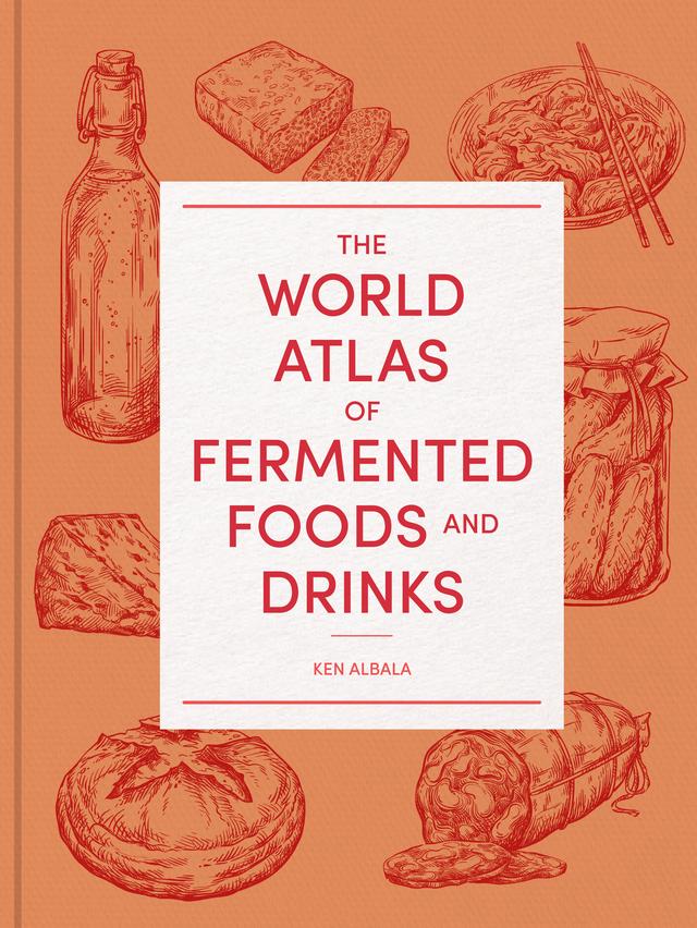 The World Atlas of Fermented Foods and Drinks by Ken Albala