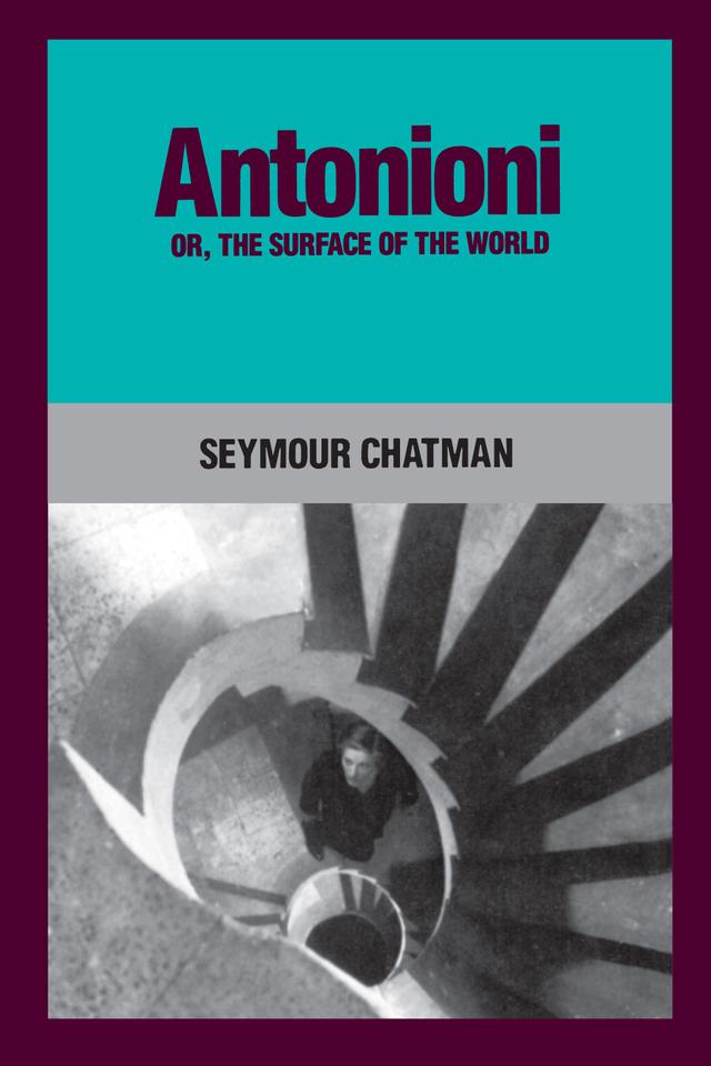 Antonioni, or, The Surface of the World by Seymour Chatman