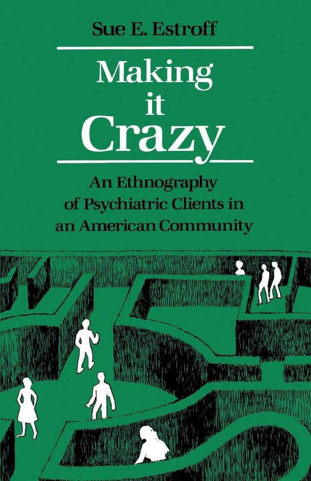 Making It Crazy by Sue E. Estroff