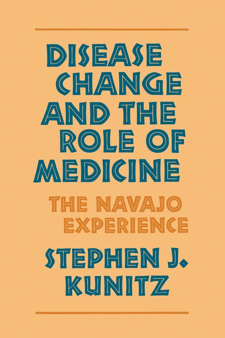 Disease Change and the Role of Medicine by Stephen J. Kunitz