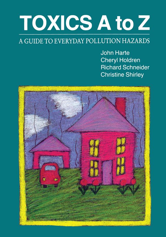 Toxics A to Z by Cheryl Holdren, Christine Shirley, John Harte, Richard Schneider
