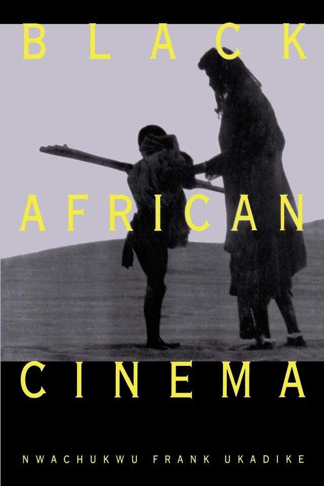 Black African Cinema by Nwachukwu Frank Ukadike