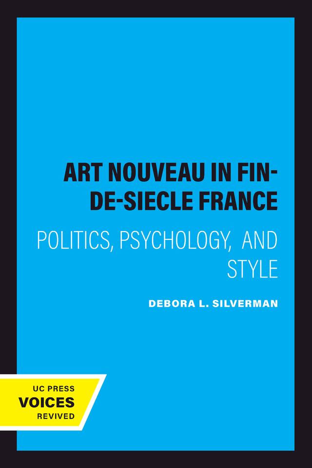 Art Nouveau in Fin-de-Siecle France by Debora L. Silverman
