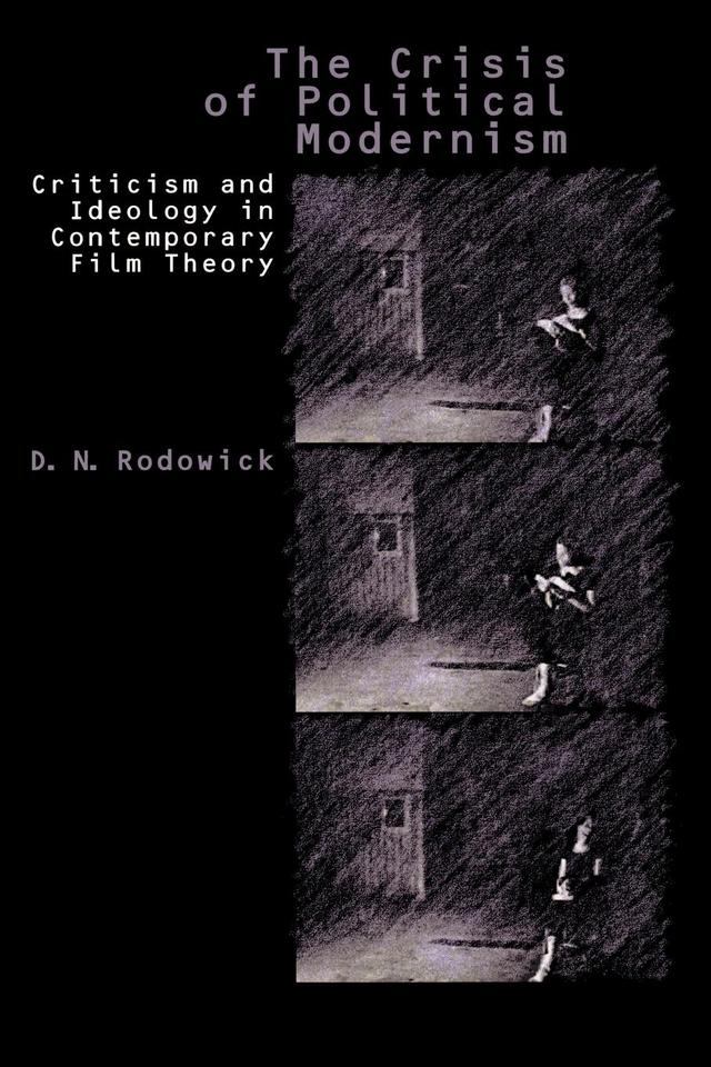 The Crisis of Political Modernism by D. N. Rodowick