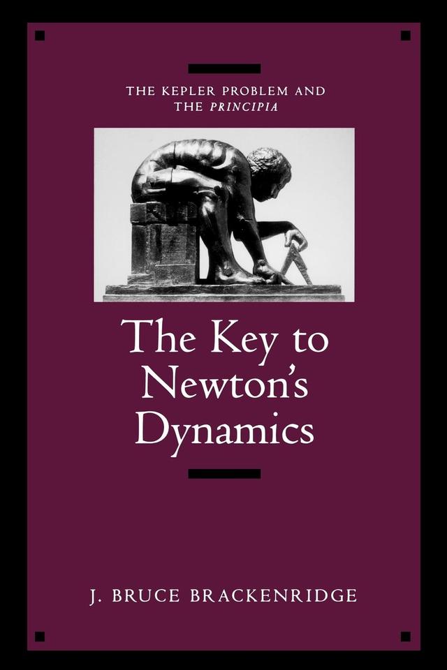 The Key to Newton's Dynamics by J. Bruce Brackenridge