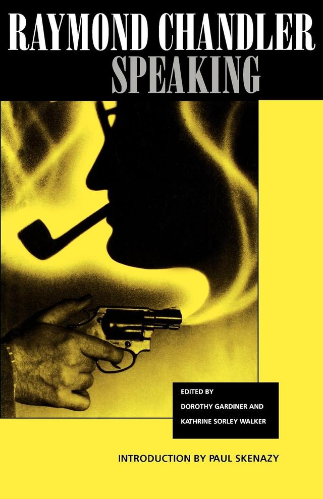 Raymond Chandler Speaking by Dorothy Gardiner, Katherine Sorley Walker, Raymond Chandler