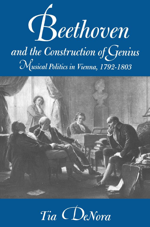 Beethoven and the Construction of Genius by Tia DeNora