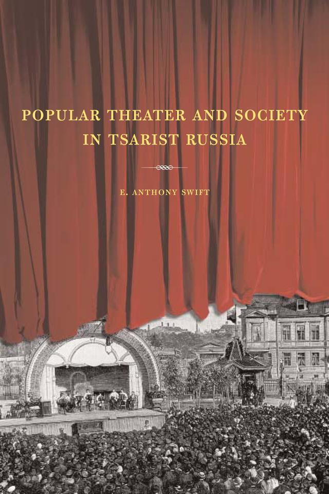 Popular Theater and Society in Tsarist Russia by E. Anthony Swift