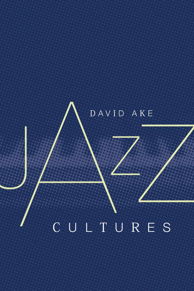 Jazz Cultures by David Ake
