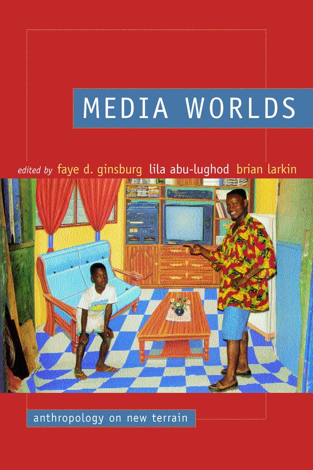 Media Worlds by Brian Larkin, Faye D. Ginsburg, Lila Abu-Lughod